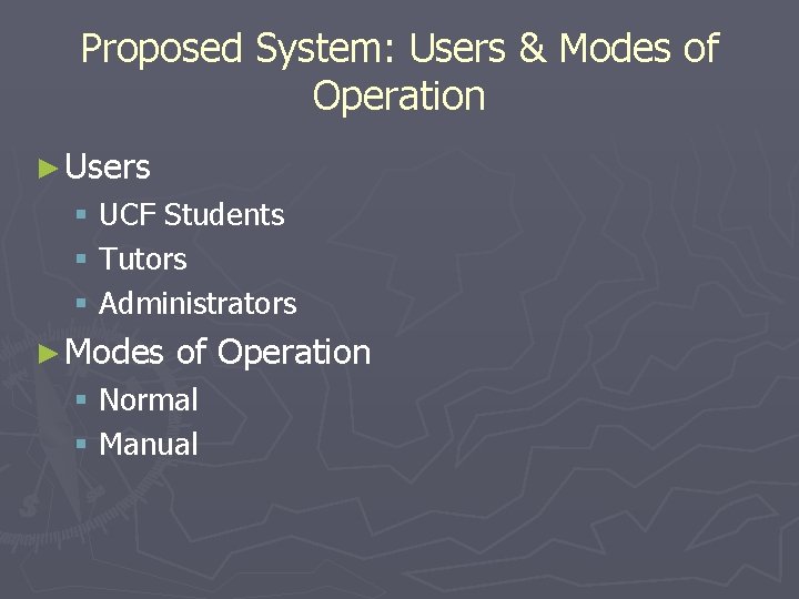 Proposed System: Users & Modes of Operation ► Users § UCF Students § Tutors