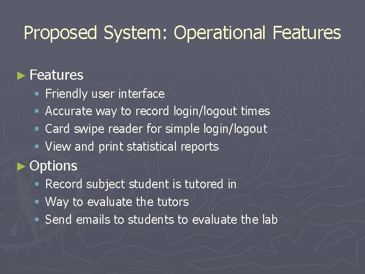 Proposed System: Operational Features ► Features § § Friendly user interface Accurate way to