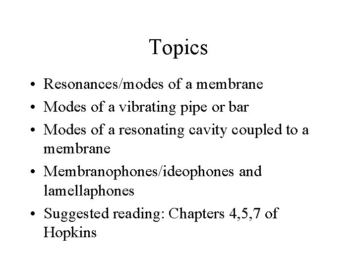 Topics • Resonances/modes of a membrane • Modes of a vibrating pipe or bar