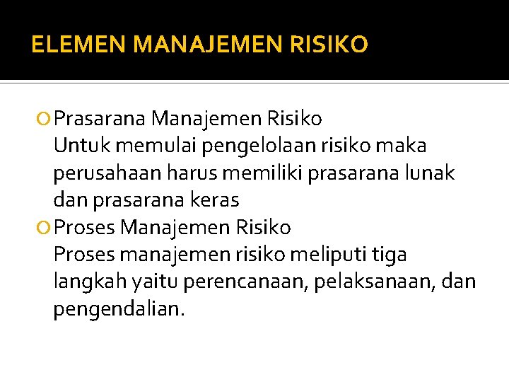 ELEMEN MANAJEMEN RISIKO Prasarana Manajemen Risiko Untuk memulai pengelolaan risiko maka perusahaan harus memiliki