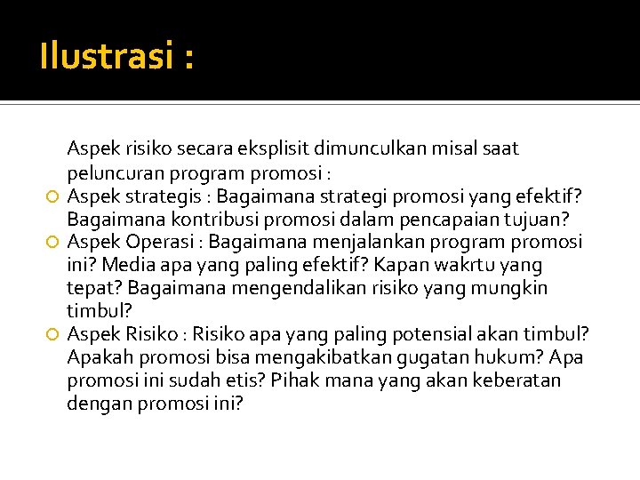 Ilustrasi : Aspek risiko secara eksplisit dimunculkan misal saat peluncuran program promosi : Aspek