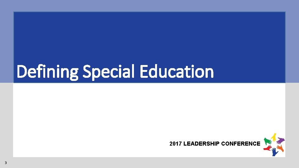 Defining Special Education 2017 LEADERSHIP CONFERENCE 3 