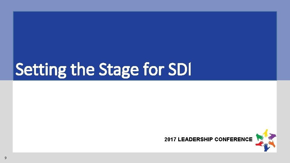 Setting the Stage for SDI 2017 LEADERSHIP CONFERENCE 9 