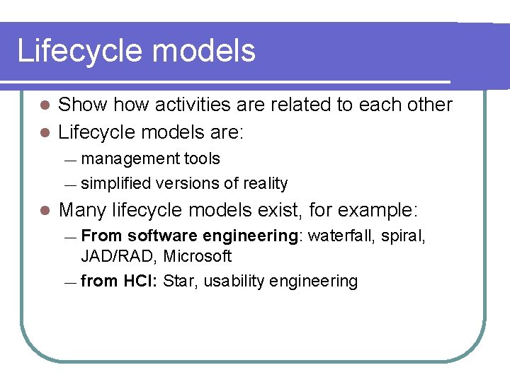 Lifecycle models Show activities are related to each other l Lifecycle models are: l