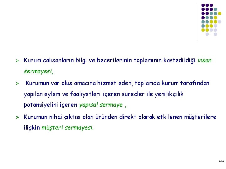 Ø Kurum çalışanların bilgi ve becerilerinin toplamının kastedildiği insan sermayesi, Ø Kurumun var oluş