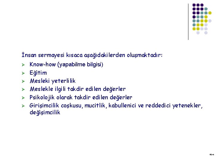 İnsan sermayesi kısaca aşağıdakilerden oluşmaktadır: Ø Ø Ø Know-how (yapabilme bilgisi) Eğitim Mesleki yeterlilik