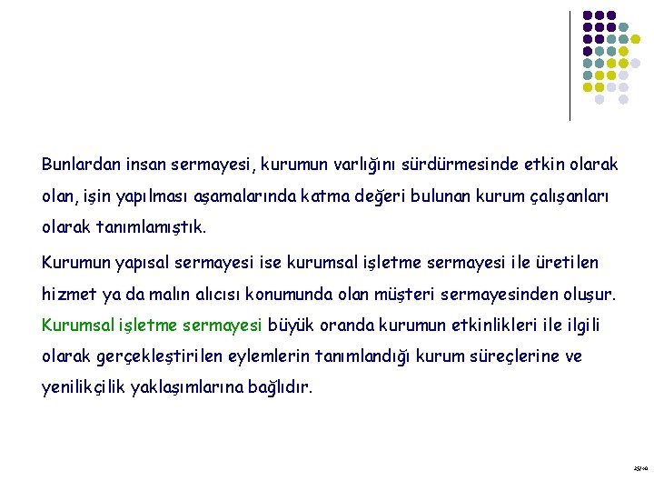 Bunlardan insan sermayesi, kurumun varlığını sürdürmesinde etkin olarak olan, işin yapılması aşamalarında katma değeri