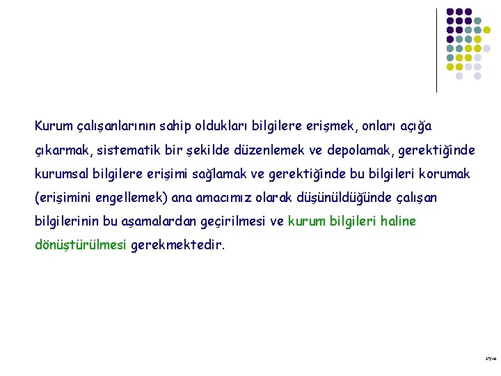 Kurum çalışanlarının sahip oldukları bilgilere erişmek, onları açığa çıkarmak, sistematik bir şekilde düzenlemek ve