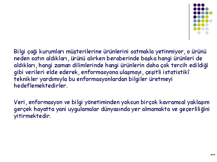 Bilgi çağı kurumları müşterilerine ürünlerini satmakla yetinmiyor, o ürünü neden satın aldıkları, ürünü alırken