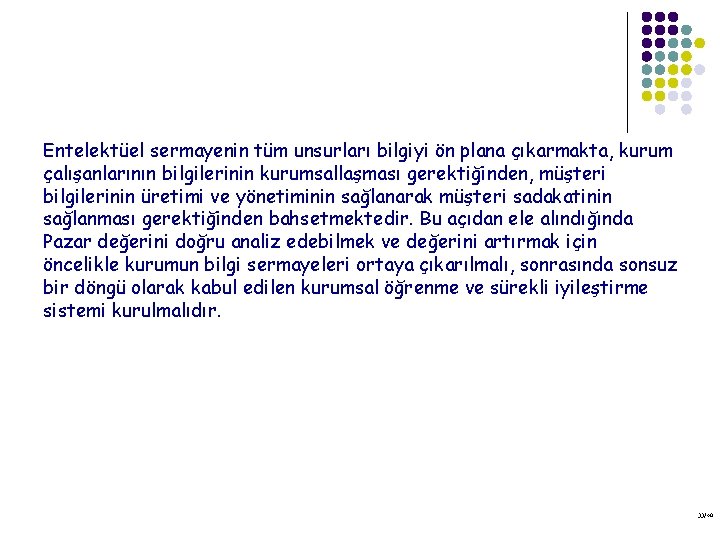 Entelektüel sermayenin tüm unsurları bilgiyi ön plana çıkarmakta, kurum çalışanlarının bilgilerinin kurumsallaşması gerektiğinden, müşteri