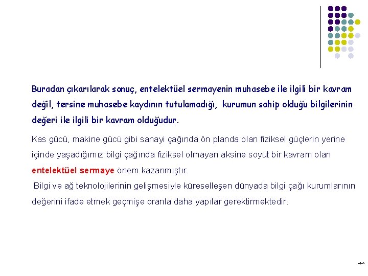 Buradan çıkarılarak sonuç, entelektüel sermayenin muhasebe ilgili bir kavram değil, tersine muhasebe kaydının tutulamadığı,