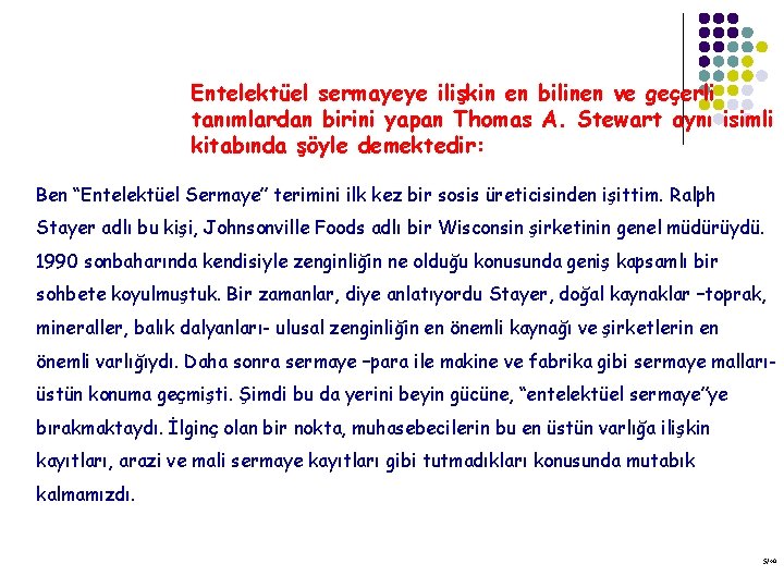 Entelektüel sermayeye ilişkin en bilinen ve geçerli tanımlardan birini yapan Thomas A. Stewart aynı