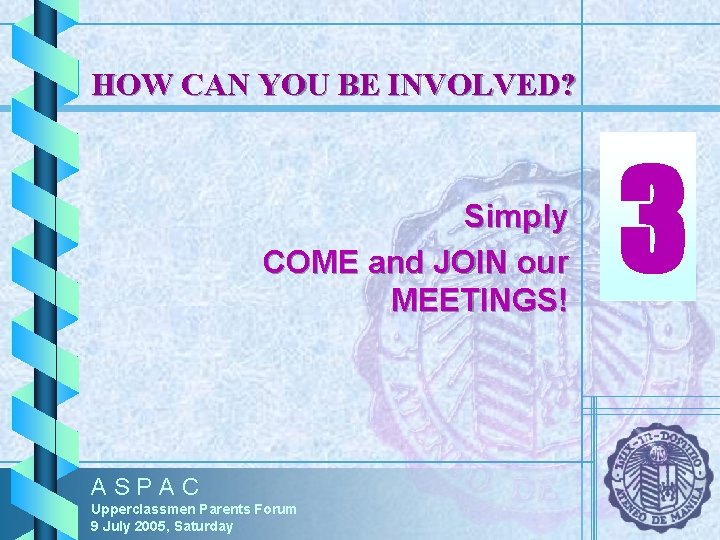 HOW CAN YOU BE INVOLVED? Simply COME and JOIN our MEETINGS! ASPAC Upperclassmen Parents HOW CAN YOU BE INVOLVED? Simply COME and JOIN our MEETINGS! ASPAC Upperclassmen Parents