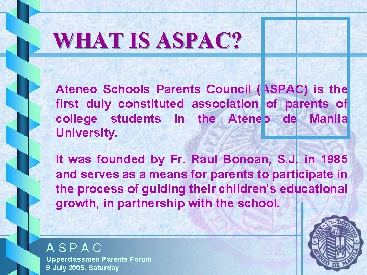 WHAT IS ASPAC? Ateneo Schools Parents Council (ASPAC) is the first duly constituted association WHAT IS ASPAC? Ateneo Schools Parents Council (ASPAC) is the first duly constituted association