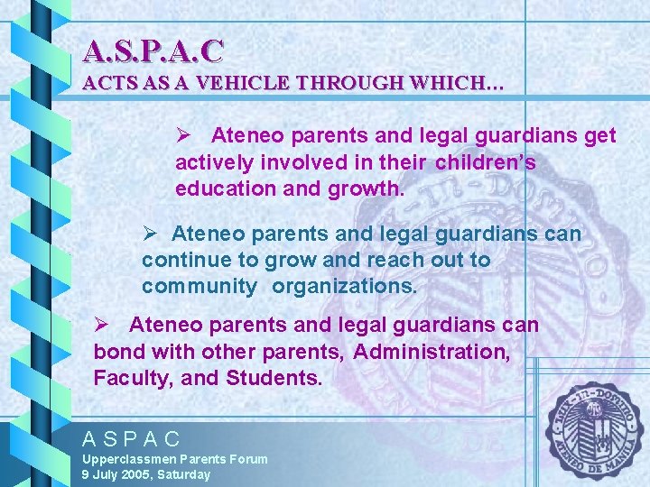 A. S. P. A. C ACTS AS A VEHICLE THROUGH WHICH… Ø Ateneo parents A. S. P. A. C ACTS AS A VEHICLE THROUGH WHICH… Ø Ateneo parents