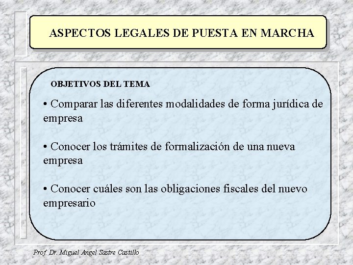 ASPECTOS LEGALES DE PUESTA EN MARCHA OBJETIVOS DEL TEMA • Comparar las diferentes modalidades