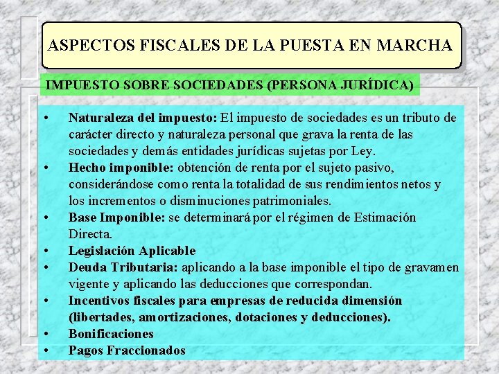 ASPECTOS FISCALES DE LA PUESTA EN MARCHA IMPUESTO SOBRE SOCIEDADES (PERSONA JURÍDICA) • •