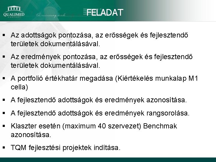 FELADAT § Az adottságok pontozása, az erősségek és fejlesztendő területek dokumentálásával. § Az eredmények