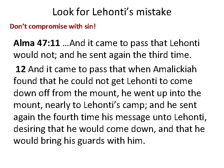 Look for Lehonti’s mistake Don’t compromise with sin! Alma 47: 11 …And it came