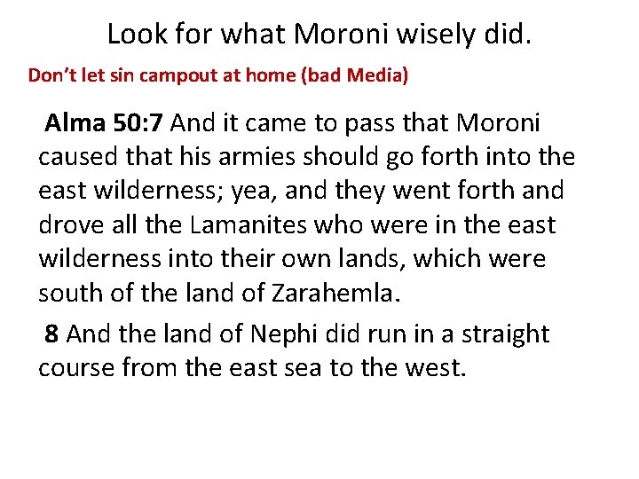 Look for what Moroni wisely did. Don’t let sin campout at home (bad Media)