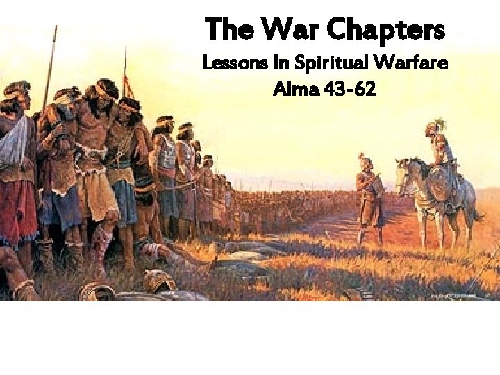 The War Chapters Lessons In Spiritual Warfare Alma 43 -62 