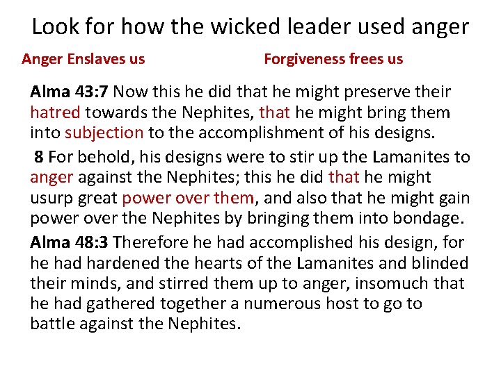 Look for how the wicked leader used anger Anger Enslaves us Forgiveness frees us