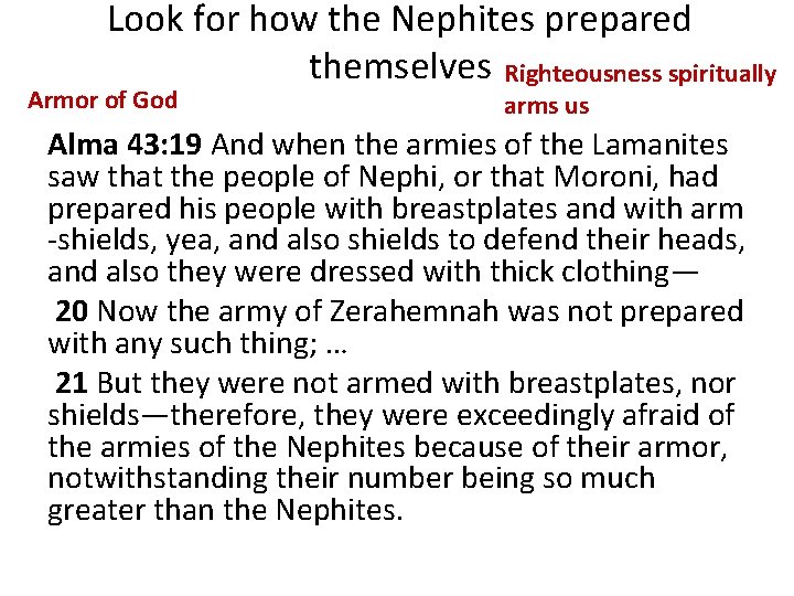 Look for how the Nephites prepared themselves Righteousness spiritually Armor of God arms us