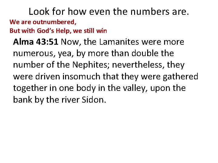 Look for how even the numbers are. We are outnumbered, But with God’s Help,