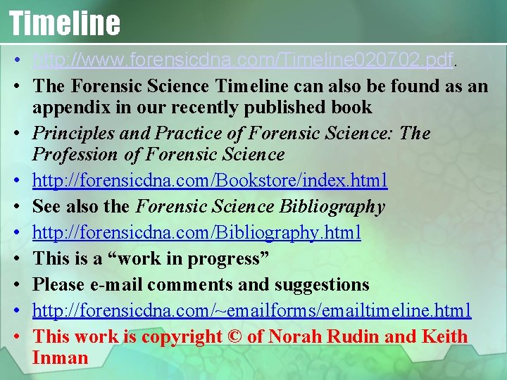 Timeline • http: //www. forensicdna. com/Timeline 020702. pdf. • The Forensic Science Timeline can