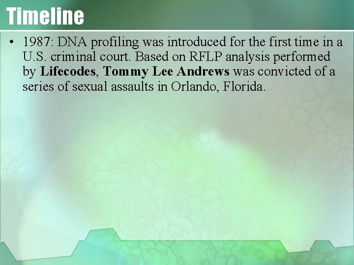 Timeline • 1987: DNA profiling was introduced for the first time in a U.