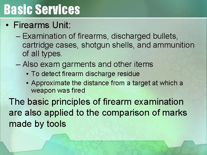 Basic Services • Firearms Unit: – Examination of firearms, discharged bullets, cartridge cases, shotgun