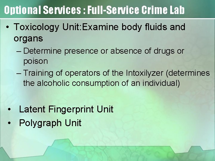 Optional Services : Full-Service Crime Lab • Toxicology Unit: Examine body fluids and organs