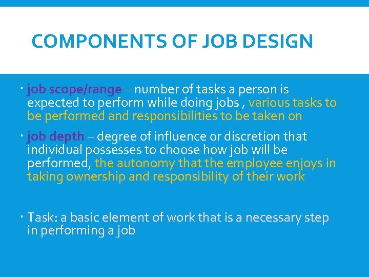 COMPONENTS OF JOB DESIGN job scope/range – number of tasks a person is expected