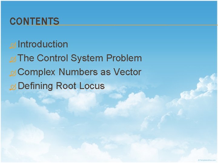 CONTENTS Introduction The Control System Problem Complex Numbers as Vector Defining Root Locus 