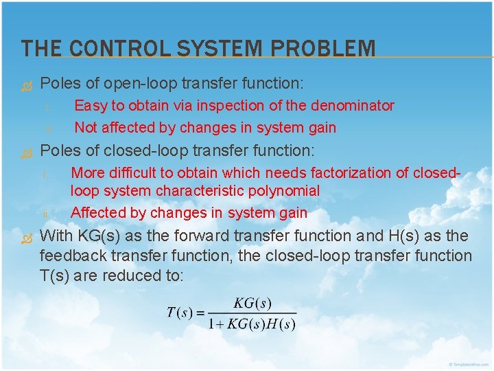 THE CONTROL SYSTEM PROBLEM Poles of open-loop transfer function: i. ii. Poles of closed-loop