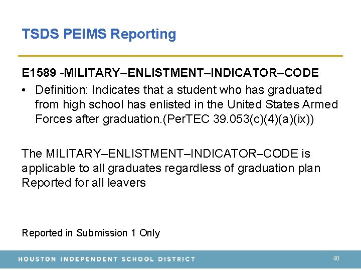 TSDS PEIMS Reporting E 1589 -MILITARY–ENLISTMENT–INDICATOR–CODE • Definition: Indicates that a student who has