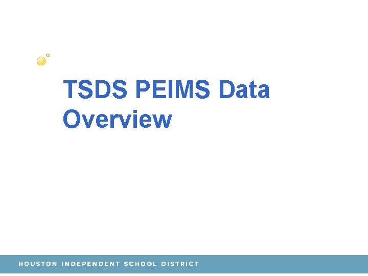 TSDS PEIMS Data Overview TSDS PEIMS Data Overview