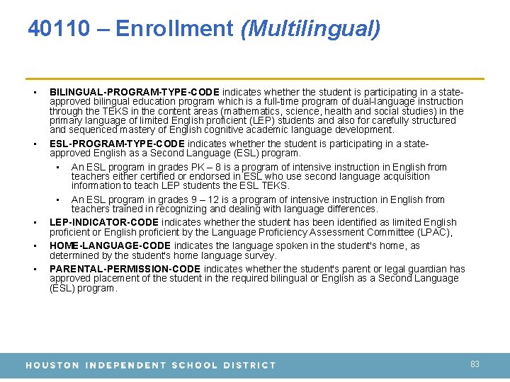 40110 – Enrollment (Multilingual) • • • BILINGUAL-PROGRAM-TYPE-CODE indicates whether the student is participating 40110 – Enrollment (Multilingual) • • • BILINGUAL-PROGRAM-TYPE-CODE indicates whether the student is participating