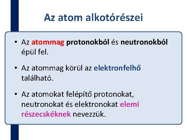 Az atom alkotórészei • Az atommag protonokból és neutronokból épül fel. • Az atommag