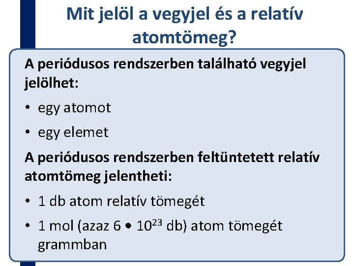 Mit jelöl a vegyjel és a relatív atomtömeg? A periódusos rendszerben található vegyjel jelölhet: