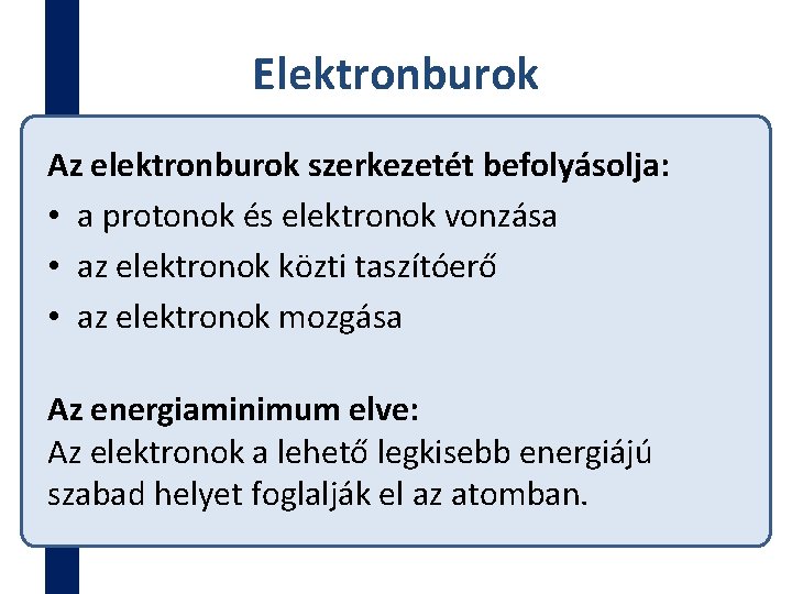 Elektronburok Az elektronburok szerkezetét befolyásolja: • a protonok és elektronok vonzása • az elektronok