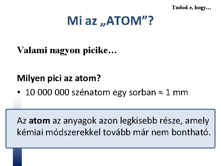 Tudod-e, hogy… Mi az „ATOM”? Valami nagyon picike… Milyen pici az atom? • 10