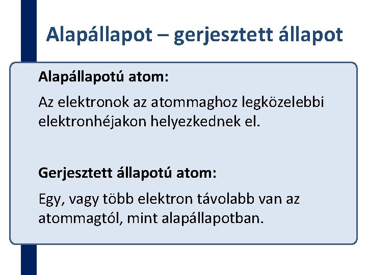 Alapállapot – gerjesztett állapot Alapállapotú atom: Az elektronok az atommaghoz legközelebbi elektronhéjakon helyezkednek el.