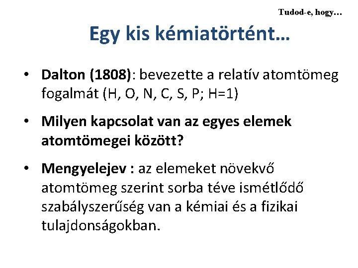 Tudod-e, hogy… Egy kis kémiatörtént… • Dalton (1808): bevezette a relatív atomtömeg fogalmát (H,