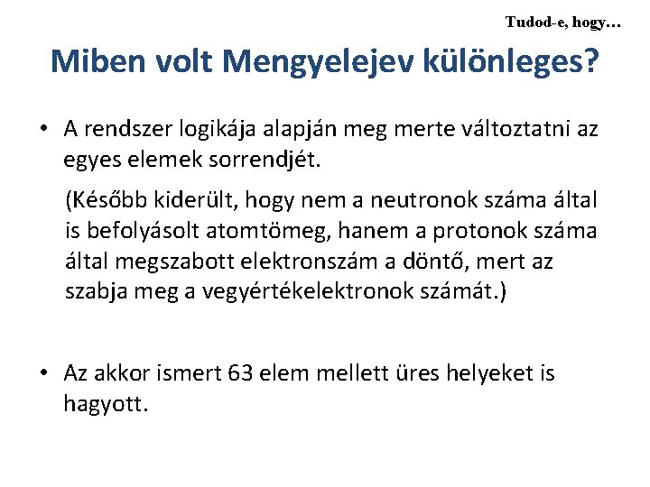 Tudod-e, hogy… Miben volt Mengyelejev különleges? • A rendszer logikája alapján meg merte változtatni