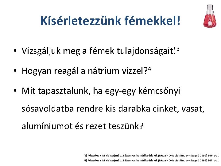 Kísérletezzünk fémekkel! • Vizsgáljuk meg a fémek tulajdonságait!3 • Hogyan reagál a nátrium vízzel?