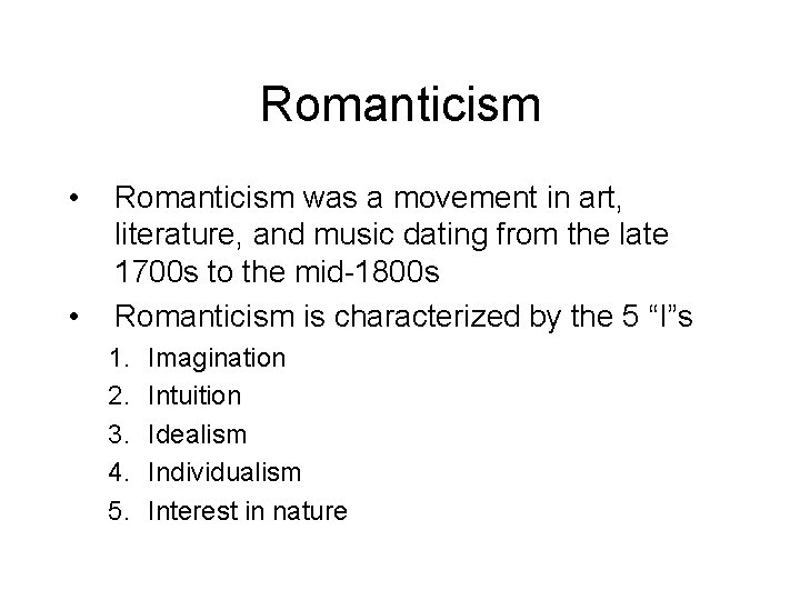 Romanticism • • Romanticism was a movement in art, literature, and music dating from