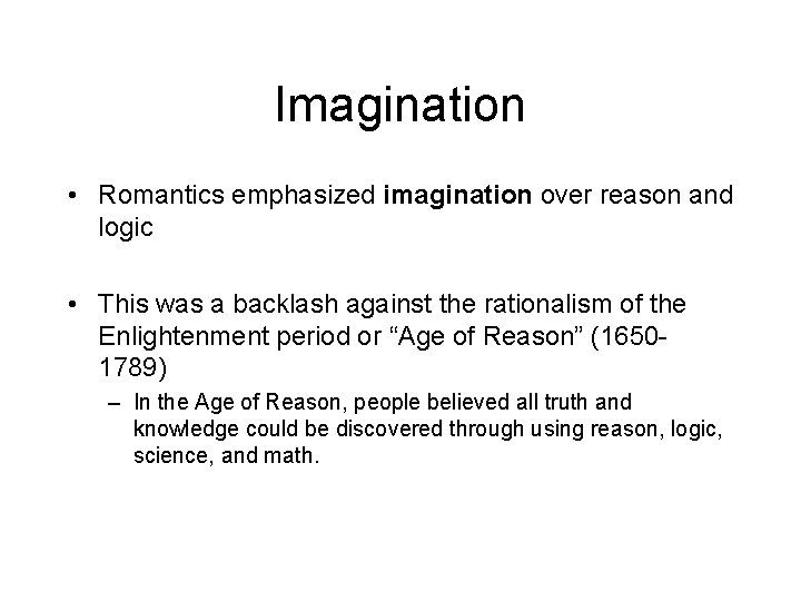 Imagination • Romantics emphasized imagination over reason and logic • This was a backlash