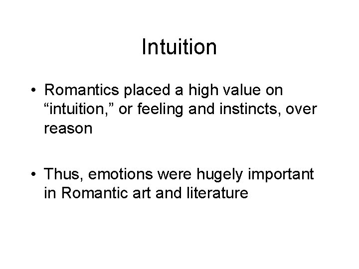 Intuition • Romantics placed a high value on “intuition, ” or feeling and instincts,