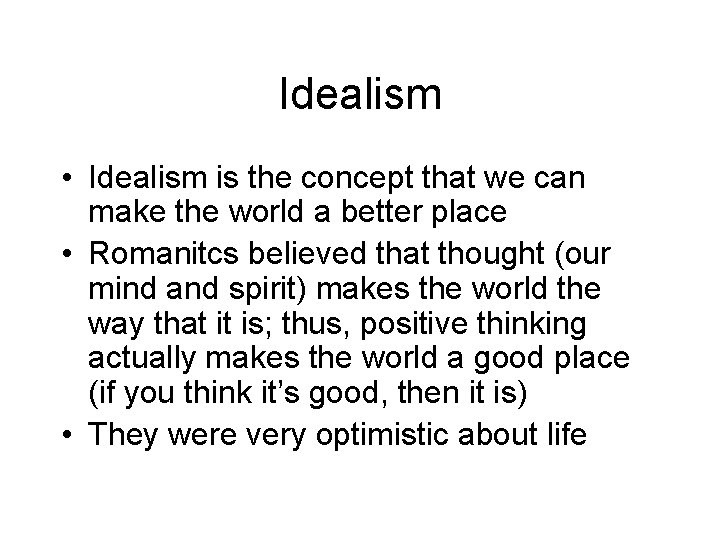 Idealism • Idealism is the concept that we can make the world a better